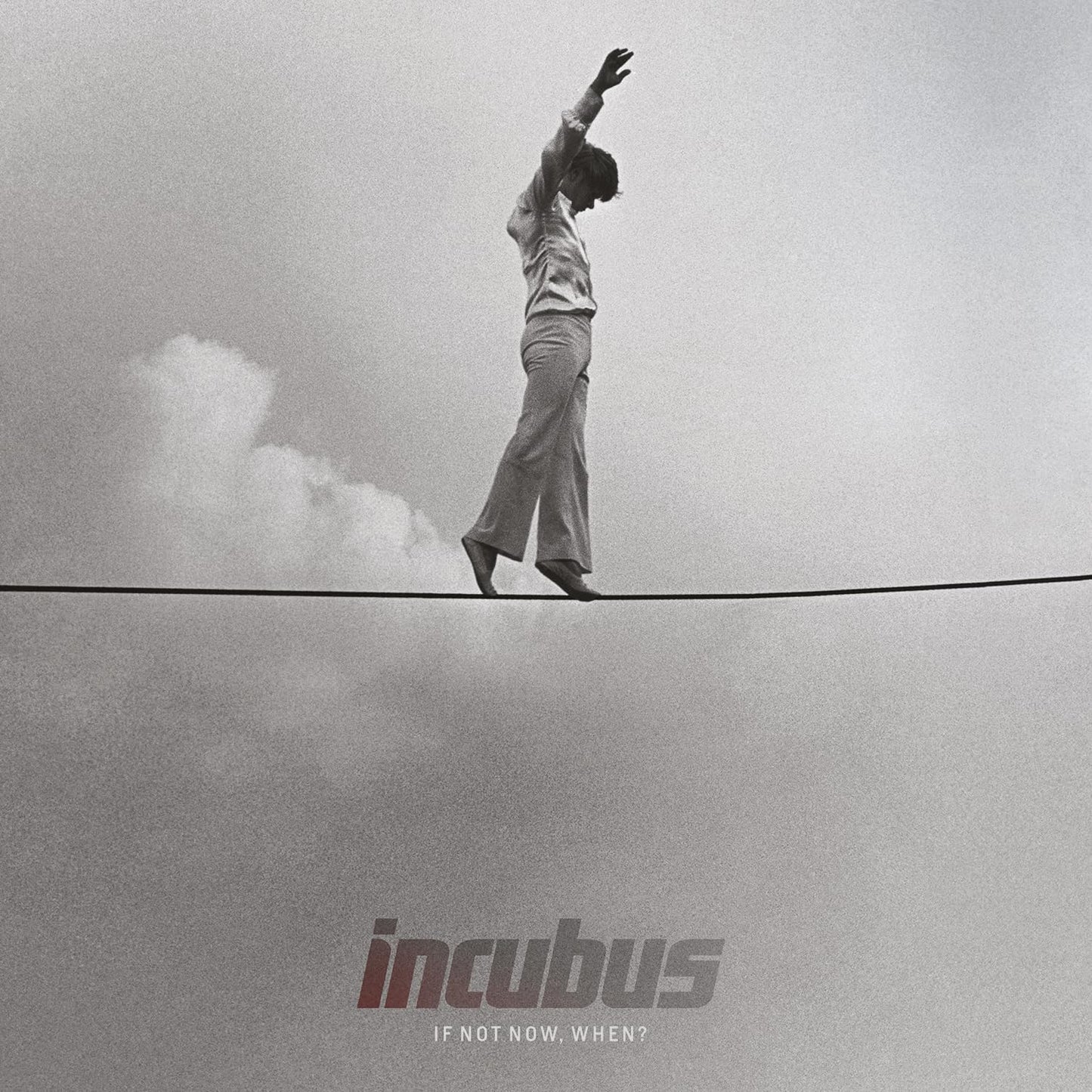 Incubus If Not Now, When