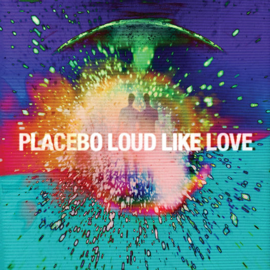 Placebo Loud Like Love