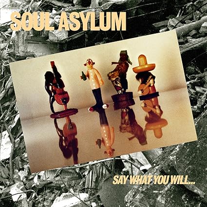Soul Asylum Say What You Will