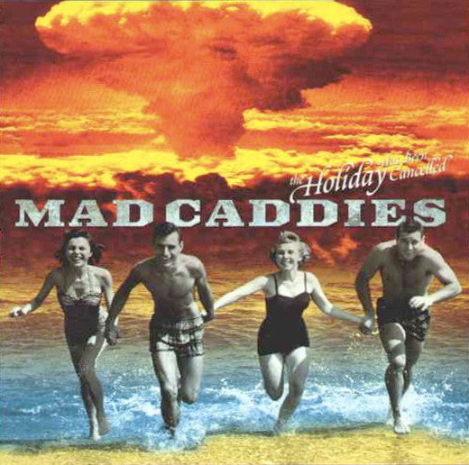 Mad Caddies The Holiday Has Been Cancelled