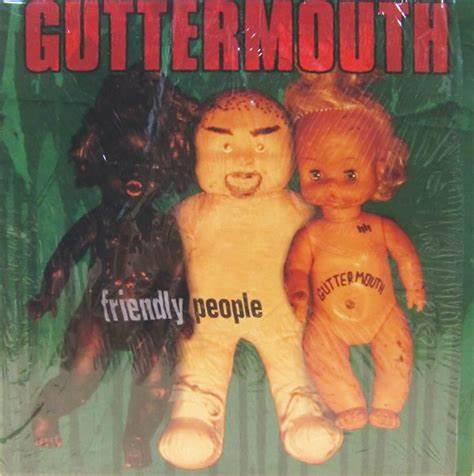 Guttermouth  friendly people